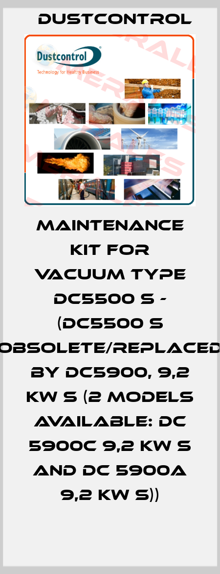 MAINTENANCE KIT FOR VACUUM TYPE DC5500 S - (DC5500 S obsolete/replaced by DC5900, 9,2 kW S (2 models available: DC 5900c 9,2 kW S and DC 5900a 9,2 kW S)) Dustcontrol
