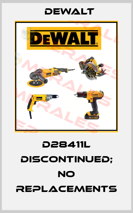 D28411L discontinued; no replacements Dewalt