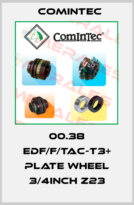 00.38 EDF/F/TAC-T3+ Plate wheel 3/4inch Z23 Comintec