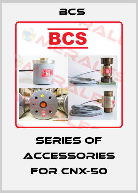 Series of accessories for CNX-50 Bcs