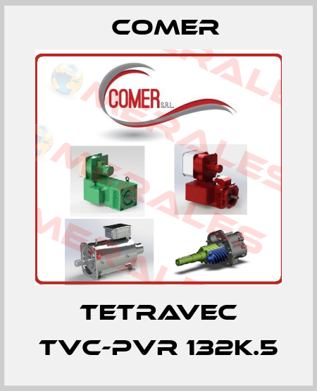 TETRAVEC TVC-PVR 132K.5 Comer