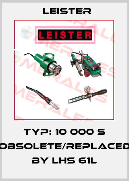 Typ: 10 000 S obsolete/replaced by LHS 61L Leister
