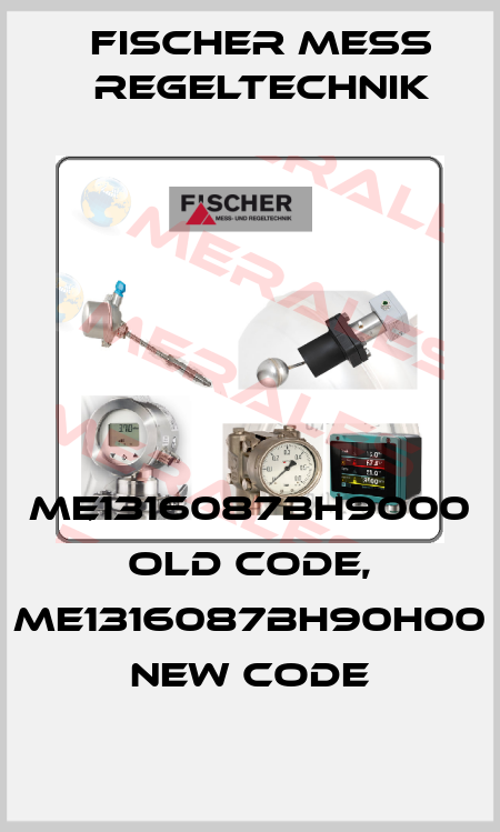 ME1316087BH9000  old code, ME1316087BH90H00 new code Fischer Mess Regeltechnik