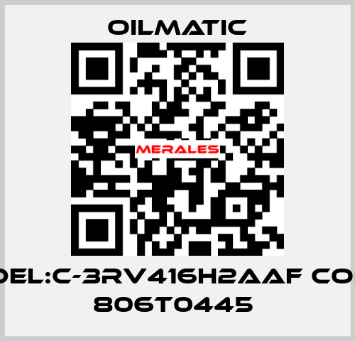 MODEL:C-3RV416H2AAF CODE  : 806T0445  OILMATIC