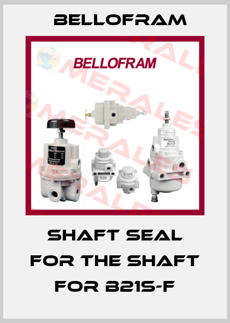 shaft seal for the shaft for B21S-F Bellofram