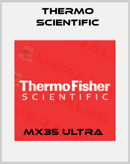 MX35 ULTRA  Thermo Scientific