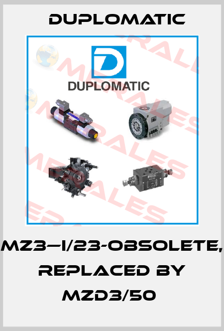 MZ3—I/23-OBSOLETE, REPLACED BY MZD3/50  Duplomatic