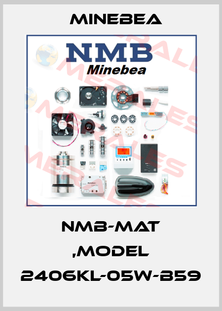 NMB-MAT ,MODEL 2406KL-05W-B59 Minebea