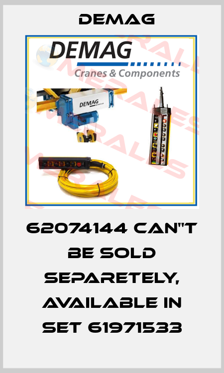 62074144 can"t be sold separetely, available in set 61971533 Demag