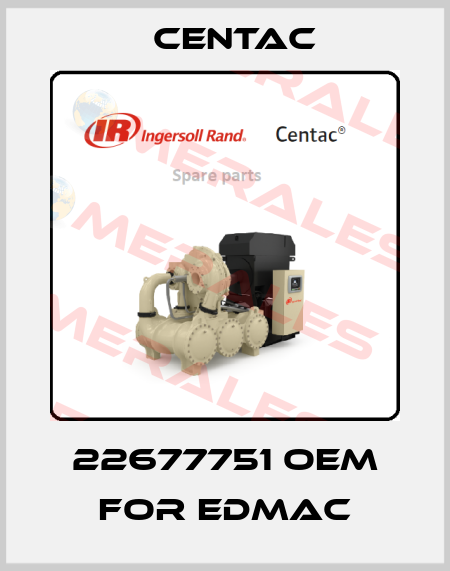 22677751 OEM for EDMAC Centac