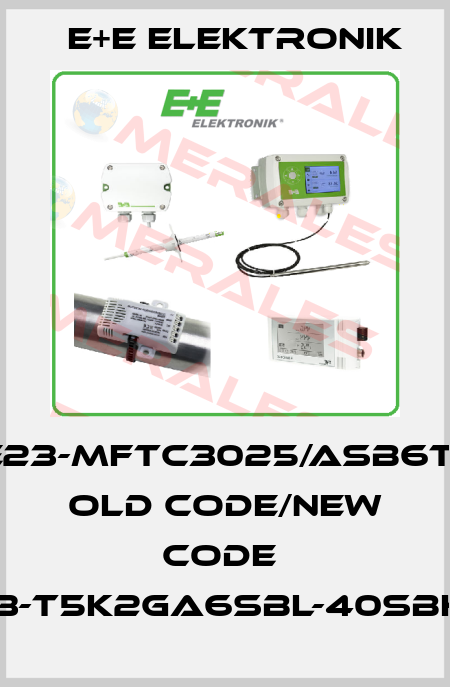 EE23-MFTC3025/ASB6T12 old code/new code  EE23-T5K2GA6SBL-40SBH120 E+E Elektronik