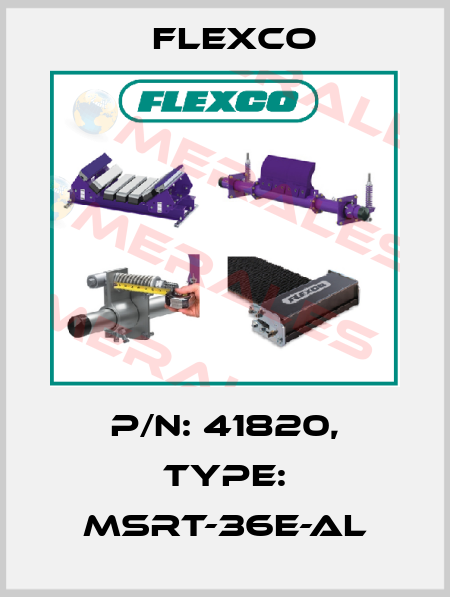P/N: 41820, Type: MSRT-36E-AL Flexco