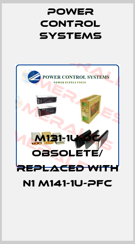 M131-1U-DC obsolete/ replaced with N1 M141-1U-PFC Power Control Systems