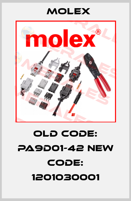 old code: PA9D01-42 new code: 1201030001 Molex