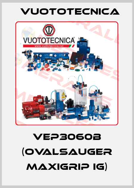 VEP3060B (Ovalsauger MaxiGrip IG) Vuototecnica