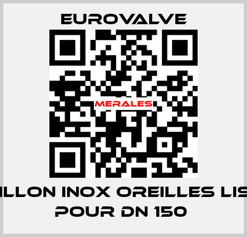 PAPILLON INOX OREILLES LISSES POUR DN 150  Eurovalve