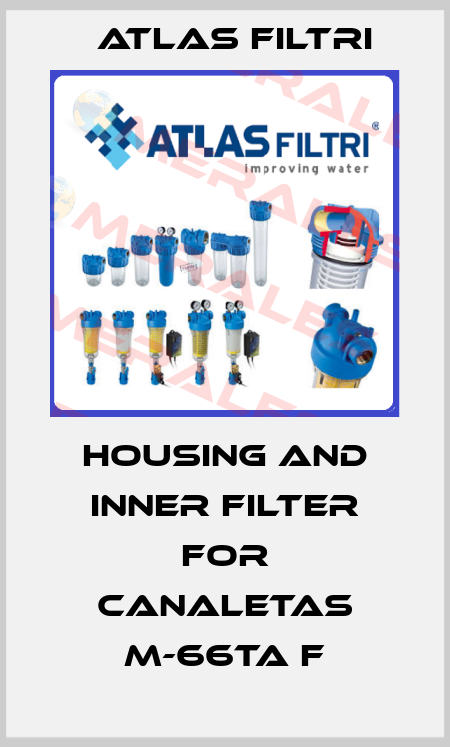 housing and inner filter for Canaletas M-66TA F Atlas Filtri