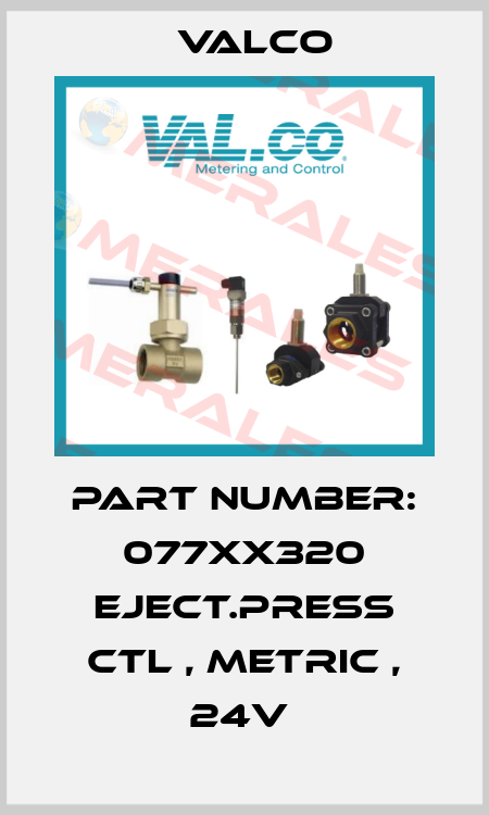 PART NUMBER: 077XX320 EJECT.PRESS CTL , METRIC , 24V  Valco
