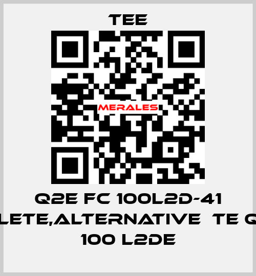 Q2E FC 100L2D-41 obsolete,alternative  TE Q3H FC 100 L2DE TEE