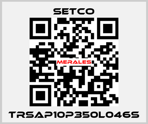TRSAP10P350L046S SETCO