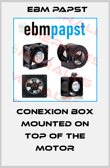conexion box mounted on top of the motor EBM Papst