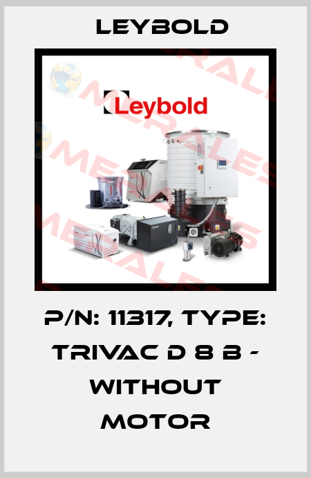P/N: 11317, Type: TRIVAC D 8 B - without motor Leybold