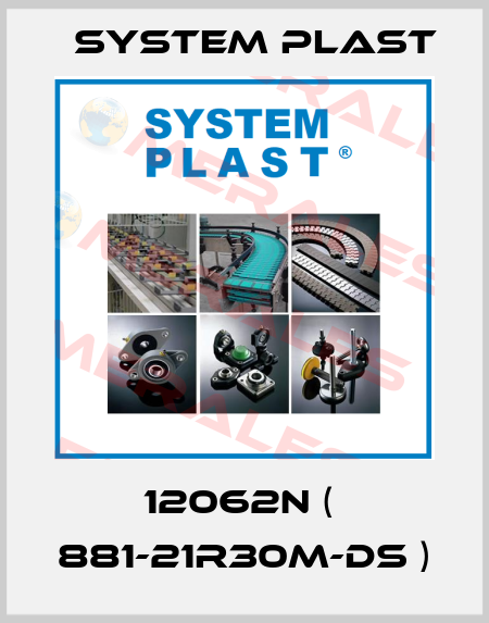 12062N (  881-21R30M-DS ) System Plast