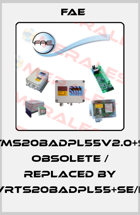 VRTMS20BADPL55V2.0+SE/E obsolete / replaced by VRTS20BADPL55+SE/E Fae