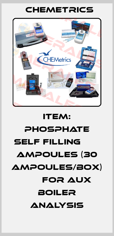 Item: PHOSPHATE SELF FILLING        AMPOULES (30 AMPOULES/BOX)        FOR AUX BOILER ANALYSIS Chemetrics