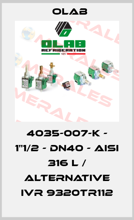 4035-007-K - 1"1/2 - DN40 - AISI 316 L / alternative IVR 9320TR112 Olab