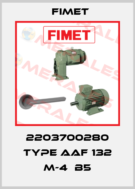 2203700280 Type AAF 132 M-4  B5 Fimet