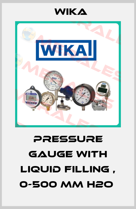 PRESSURE GAUGE WITH LIQUID FILLING , 0-500 MM H2O  Wika