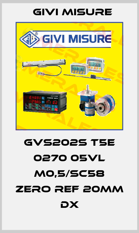 GVS202S T5E 0270 05VL M0,5/SC58 Zero ref 20mm DX Givi Misure