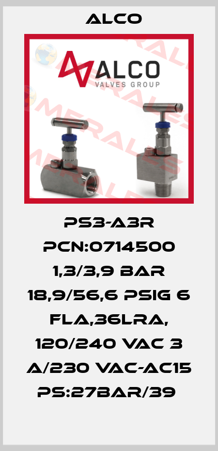 PS3-A3R PCN:0714500 1,3/3,9 BAR 18,9/56,6 PSIG 6 FLA,36LRA, 120/240 VAC 3 A/230 VAC-AC15 PS:27BAR/39  Alco