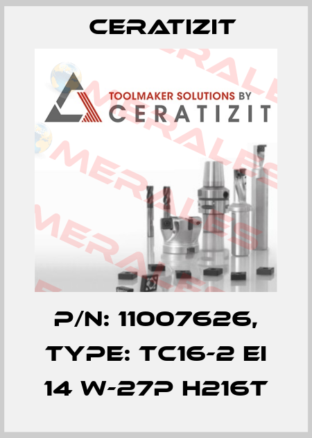 P/N: 11007626, Type: TC16-2 EI 14 W-27P H216T Ceratizit