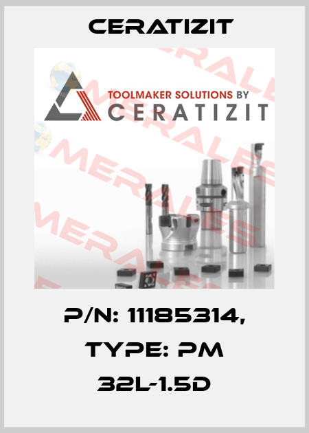 P/N: 11185314, Type: PM 32L-1.5D Ceratizit
