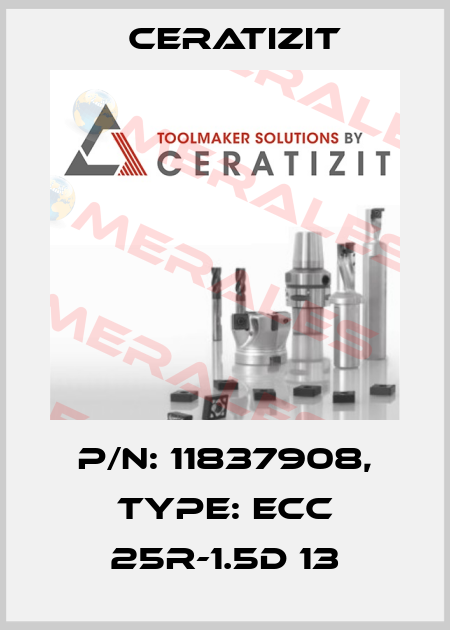 P/N: 11837908, Type: ECC 25R-1.5D 13 Ceratizit