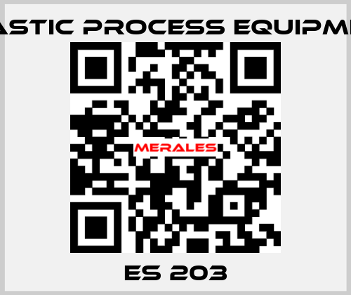 ES 203 PLASTIC PROCESS EQUIPMENT