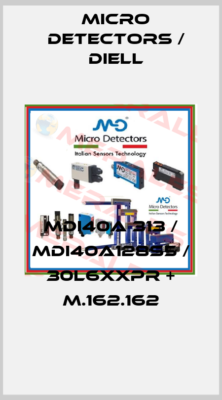 MDI40A 313 / MDI40A128S5 / 30L6XXPR + M.162.162
 Micro Detectors / Diell