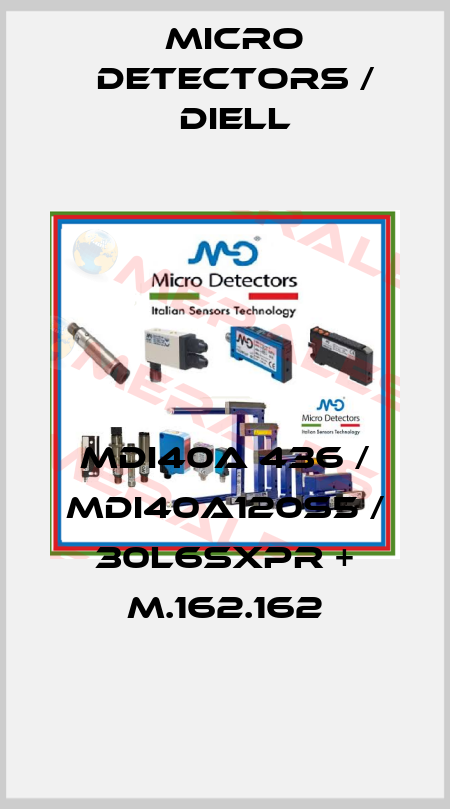 MDI40A 436 / MDI40A120S5 / 30L6SXPR + M.162.162
 Micro Detectors / Diell
