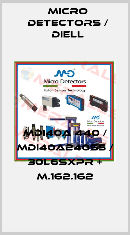 MDI40A 440 / MDI40A240S5 / 30L6SXPR + M.162.162
 Micro Detectors / Diell