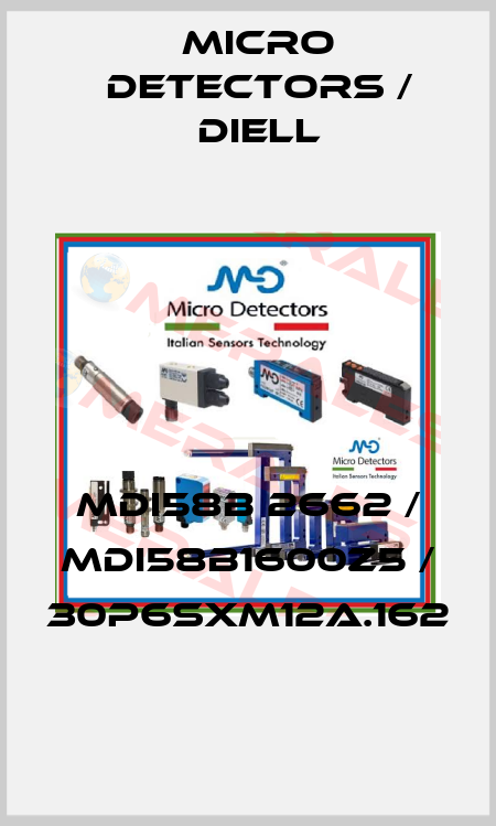 MDI58B 2662 / MDI58B1600Z5 / 30P6SXM12A.162
 Micro Detectors / Diell