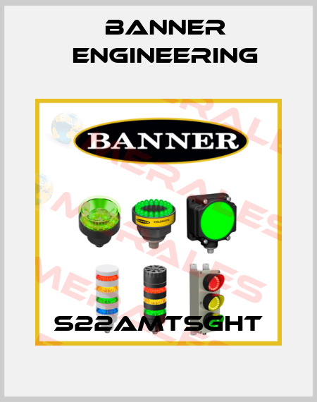 S22AMTSGHT Banner Engineering