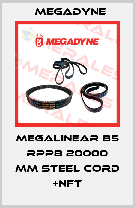 MEGALINEAR 85 RPP8 20000 mm Steel cord +NFT Megadyne
