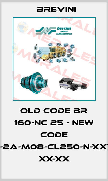old code BR 160-NC 25 - new code BR-O-160-2A-M08-CL250-N-XXXX-000-X XX-XX Brevini