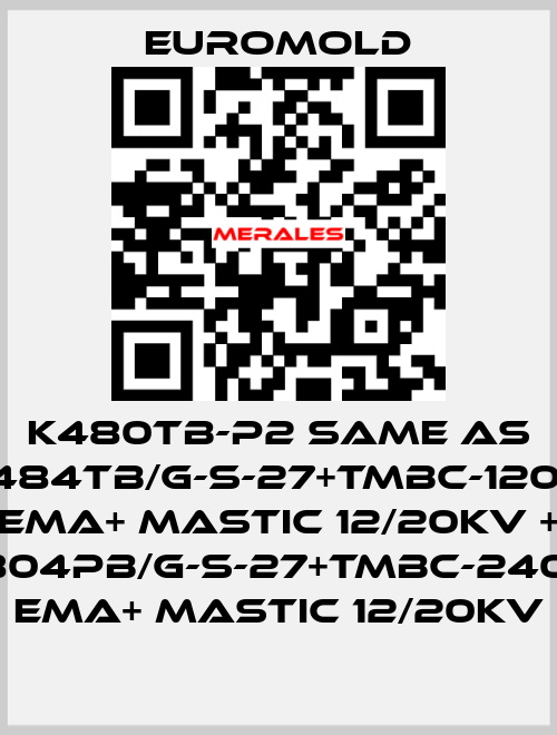 K480TB-P2 same as 3x(K484TB/G-S-27+TMBC-120.240) EMA+ MASTIC 12/20KV + 3x(K804PB/G-S-27+TMBC-240.400) EMA+ MASTIC 12/20KV EUROMOLD