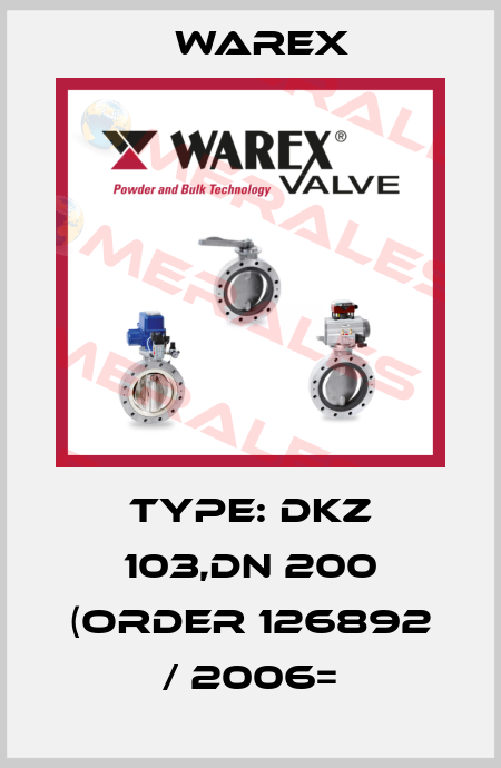 type: DKZ 103,DN 200 (order 126892 / 2006= Warex