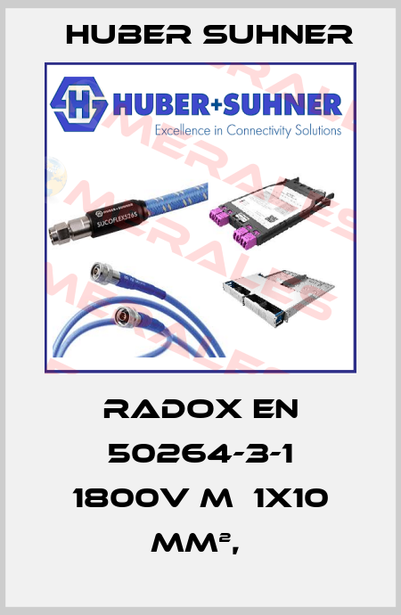 RADOX EN 50264-3-1 1800V M  1X10 MM²,  Huber Suhner