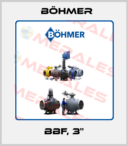 BBF, 3" Böhmer
