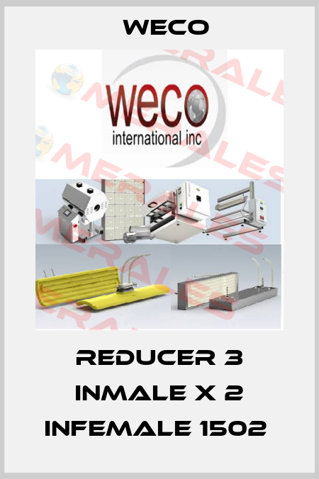 REDUCER 3 INMALE X 2 INFEMALE 1502  Weco